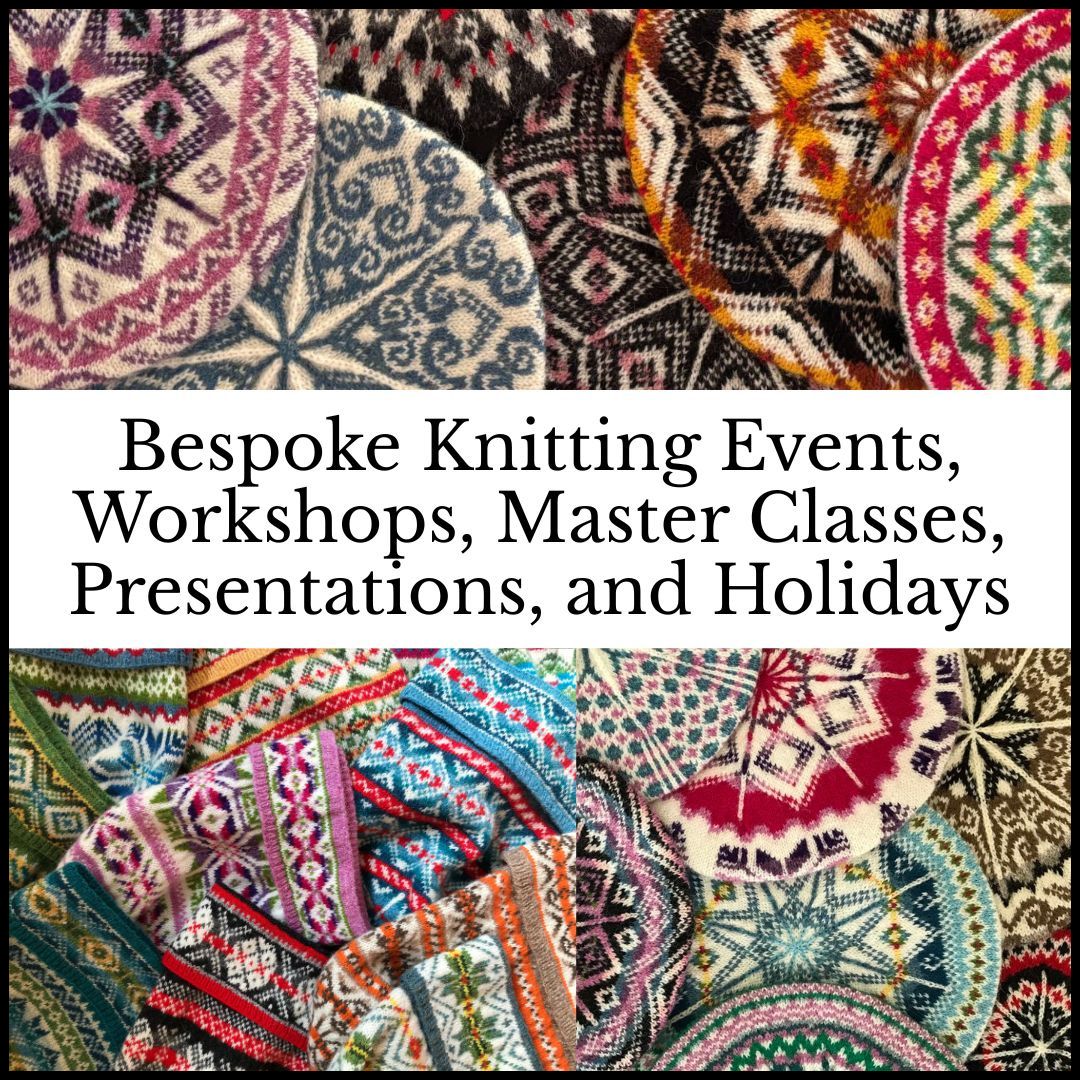 Bespoke Knitting Events, Workshops, Master Classes, Presentations, and Holidays