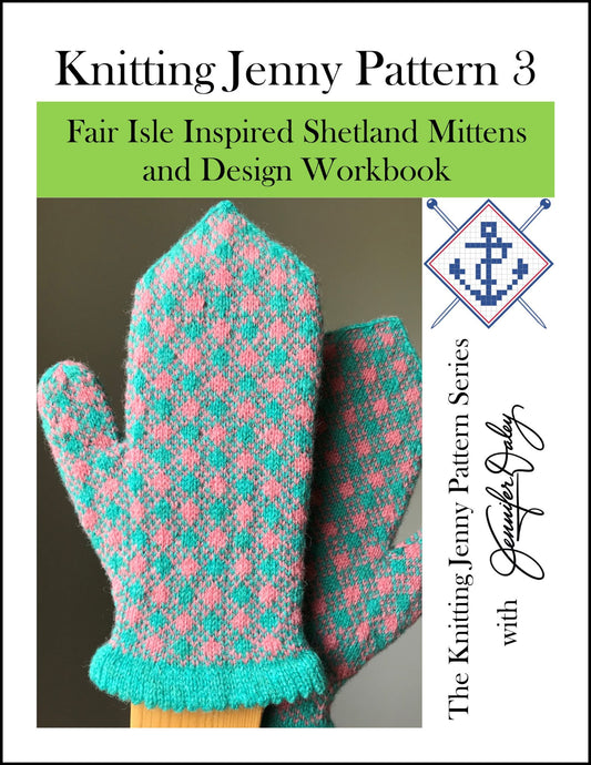 Knitting Jenny Pattern 3: Fair Isle Inspired Shetland Mittens and Design Workbook