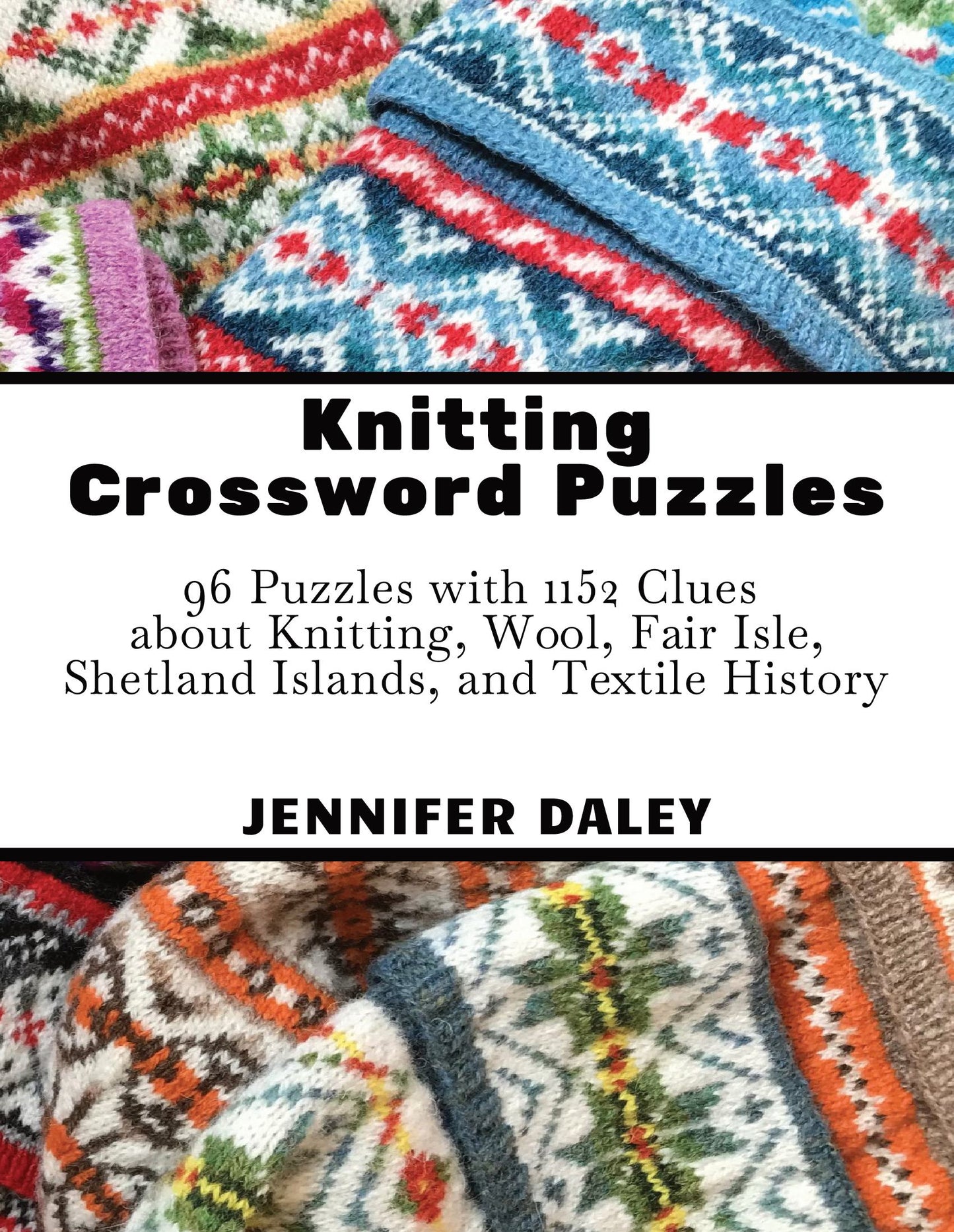 Knitting Crossword Puzzles: 96 Puzzles with 1152 Clues about Knitting, Wool, Fair Isle, Shetland Islands, and Textile History