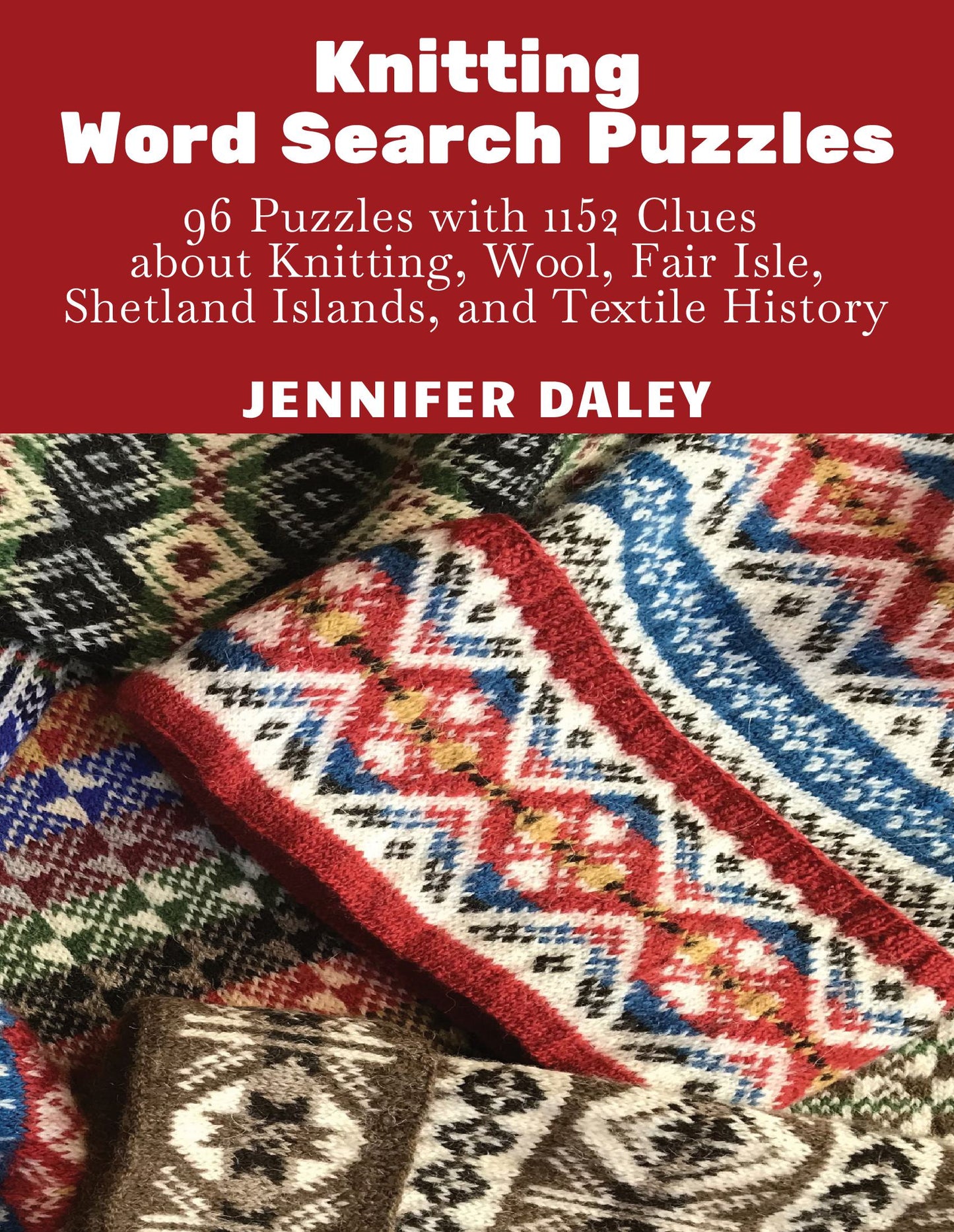 Knitting Word Search Puzzles: 96 Puzzles with 1152 Clues about Knitting, Wool, Fair Isle, Shetland Islands, and Textile History