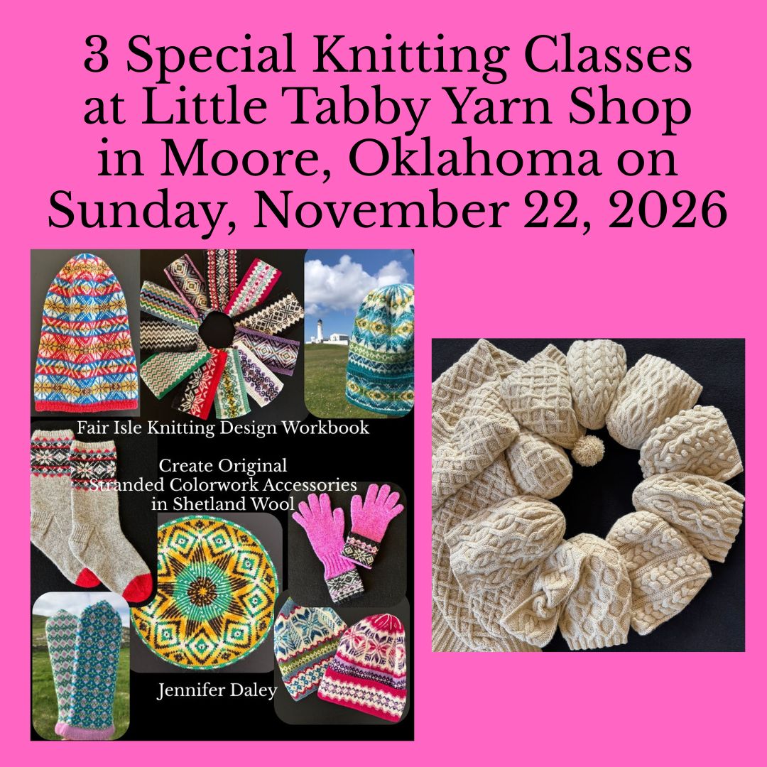 Jennifer Daley will teach 3 special knitting classes at Little Tabby Yarn Shop in Moore, Oklahoma, USA on November 22, 2026