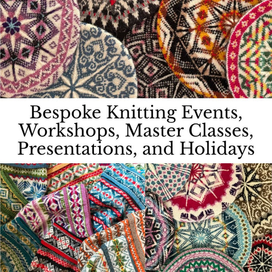 Bespoke Knitting Events, Workshops, Master Classes, Presentations, and Holidays
