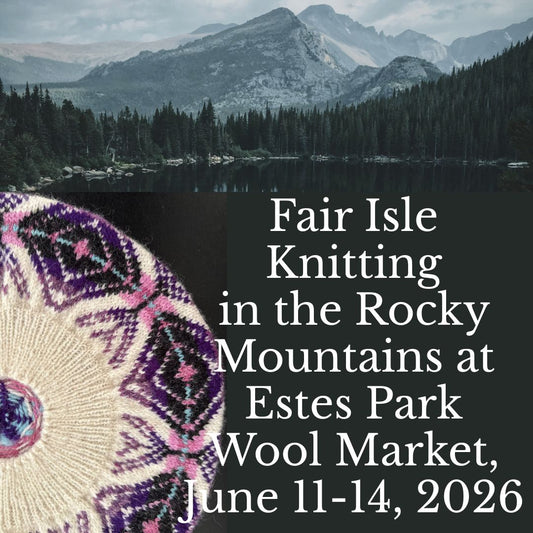 Jennifer Daley will teach Fair Isle Knitting at Estes Park Wool Market in Colorado on June 11, 2026