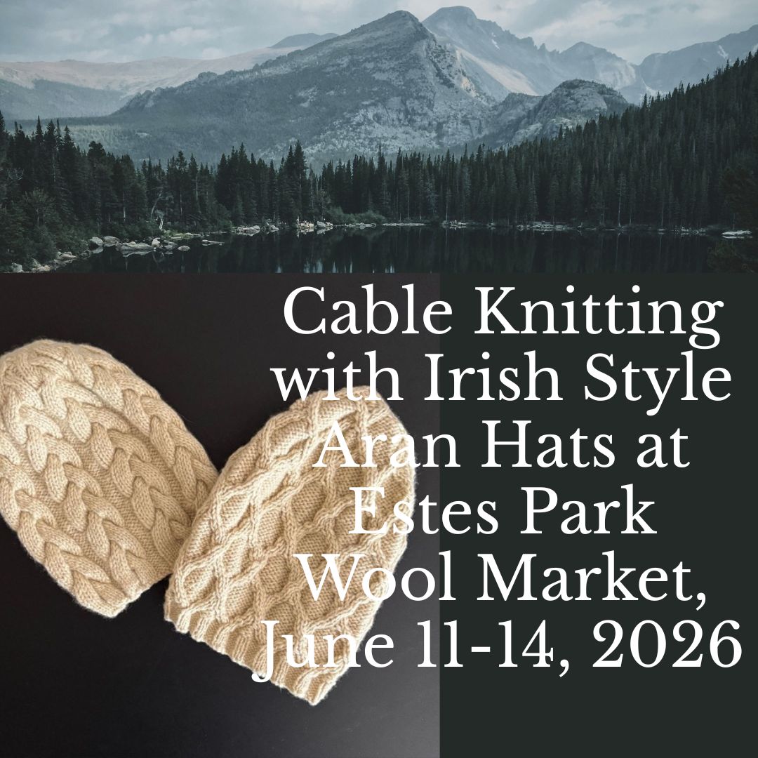 Jennifer Daley will teach Cable Knitting with Irish Style Aran Hats at Estes Park Wool Market in Colorado, June 11-14, 2026