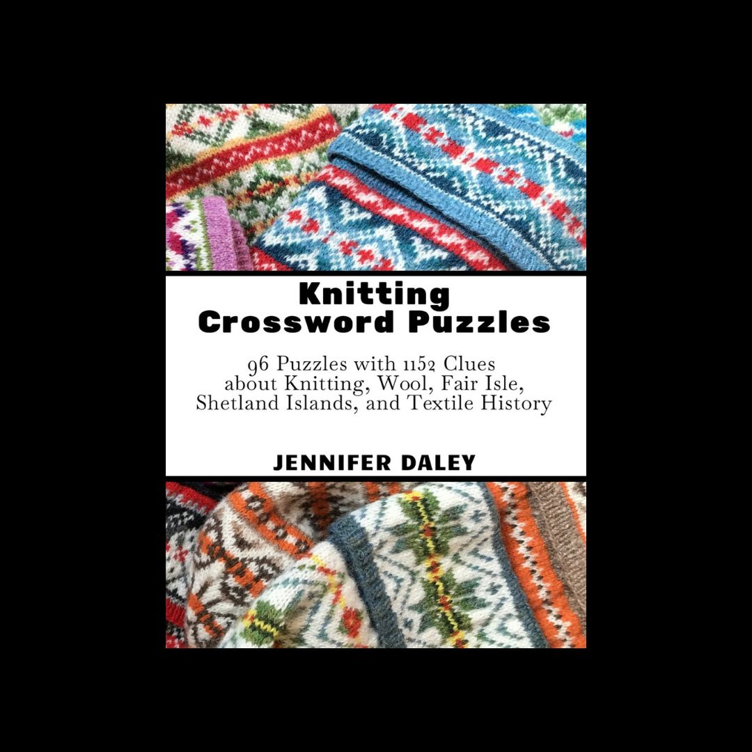 Knitting Crossword Puzzles: 96 Puzzles with 1152 Clues about Knitting, Wool, Fair Isle, Shetland Islands, and Textile History