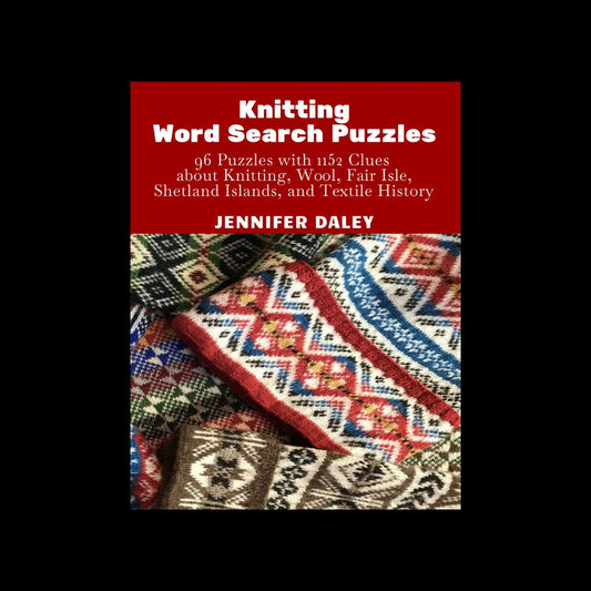 Knitting Word Search Puzzles: 96 Puzzles with 1152 Clues about Knitting, Wool, Fair Isle, Shetland Islands, and Textile History