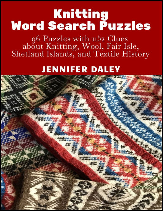 Knitting Word Search Puzzles: 96 Puzzles with 1152 Clues about Knitting, Wool, Fair Isle, Shetland Islands, and Textile History